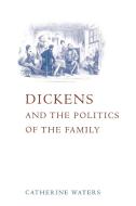 Dickens and the Politics of the Family di Catherine Waters edito da Cambridge University Press