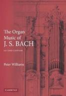 The Organ Music of J. S. Bach di Peter F. Williams edito da Cambridge University Press