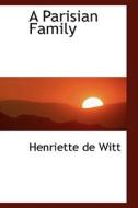 A Parisian Family di Henriette De Witt edito da Bibliolife