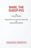 Babe, The Sheep Pig di David Wood edito da Samuel French Ltd
