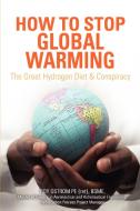 How to Stop Global Warming di Roy D. Ostrom edito da iUniverse