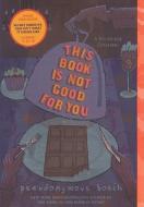 This Book Is Not Good for You di Pseudonymous Bosch edito da TURTLEBACK BOOKS