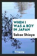When I Was a Boy in Japan di Sakae Shioya edito da LIGHTNING SOURCE INC