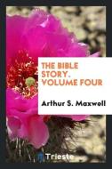 The Bible story. Volume Four di Arthur S. Maxwell edito da Trieste Publishing