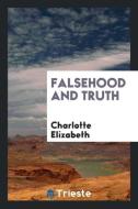 Falsehood and Truth di Charlotte Elizabeth edito da Trieste Publishing