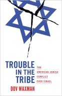 Trouble in the Tribe di Dov Waxman edito da Princeton University Press