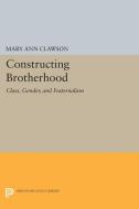 Constructing Brotherhood di Mary Ann Clawson edito da Princeton University Press