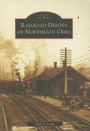 Railroad Depots of Northeast Ohio di Mark J. Camp edito da ARCADIA PUB (SC)