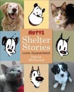Mutts Shelter Stories: Love. Guaranteed. di Patrick McDonnell edito da Andrews McMeel Publishing