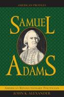 Samuel Adams di John K. Alexander edito da Rowman & Littlefield