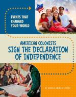 American Colonists Sign the Declaration of Independence di Marcia Amidon Lusted edito da Capstone