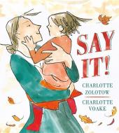 Say It! di Charlotte Zolotow edito da CANDLEWICK BOOKS