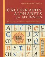 Calligraphy Alphabets for Beginners: The Easy Way to Learn Lettering and Illumination Techniques di Janet Mehigan, Mary Noble edito da Barron's Educational Series
