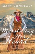 Marshaling Her Heart di Mary Connealy edito da BETHANY HOUSE PUBL
