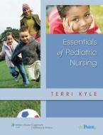 Essentials Of Pediatric Nursing di Theresa Kyle edito da Lippincott Williams And Wilkins