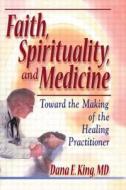 Faith, Spirituality, And Medicine di Dana E. King, Harold G. Koenig edito da Taylor & Francis Inc