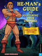 He-man\'s Guide To Mastering Your Universe di Robb Pearlman edito da Universe Publishing
