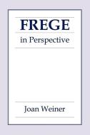Frege in Perspective di Joan Weiner edito da CORNELL UNIV PR