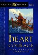 Heart of Courage di Lois Walfrid Johnson edito da MOODY PUBL
