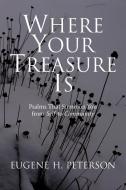 Where Your Treasure is di Eugene H. Peterson edito da William B Eerdmans Publishing Co