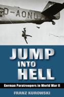 Jump Into Hell di Franz Kurowski edito da Stackpole Books