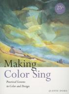 Making Color Sing, 25th Anniversary Edition di Jeanne Dobie edito da Watson-Guptill Publications