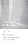 Tombeau of Ibn Arabi and White Traverses di Abdelwahab Meddeb edito da Fordham University Press