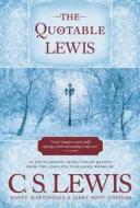 The Quotable Lewis di C. S. Lewis, Wayne Martindale, Jerry Root edito da TYNDALE HOUSE PUBL