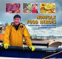 Norfolk Food Heroes di Stephen Browning, Daniel Tink edito da Halsgrove
