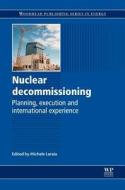 Nuclear Decommissioning: Planning, Execution and International Experience di Michele Laraia edito da WOODHEAD PUB