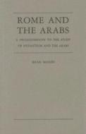 Rome And The Arabs di I. Shahid edito da Dumbarton Oaks Research Library & Collection