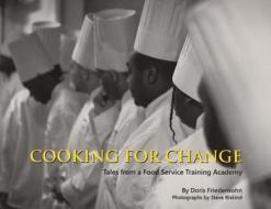 Cooking for Change: Tales from a Food Service Training Academy di Doris Friedensohn edito da Full Court Press