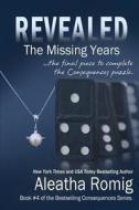 Revealed: The Missing Years di Aleatha Romig edito da Romig Works
