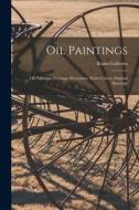 Oil Paintings; Oil Paintings; Etchings, Mezzotints, Water Colors, Original Drawings edito da LIGHTNING SOURCE INC