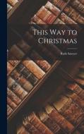 This way to Christmas di Ruth Sawyer edito da LEGARE STREET PR