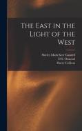 The East in the Light of the West di Rudolf Steiner, Harry Collison, Shirley Mark Kerr Gandell edito da LEGARE STREET PR