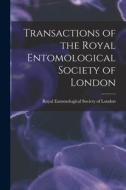 Transactions of the Royal Entomological Society of London edito da LEGARE STREET PR