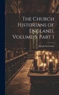 The Church Historians of England, Volume 5, part 1 di Joseph Stevenson edito da LEGARE STREET PR