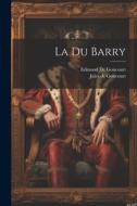 La Du Barry di Edmond de Goncourt, Jules De Goncourt edito da LEGARE STREET PR