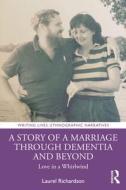 A Story Of A Marriage Through Dementia And Beyond di Laurel Richardson edito da Taylor & Francis Ltd