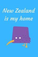 New Zealand Is My Home: Journal and Notebook for Supporters and Lovers of New Zealand di Rachel Garrisson edito da INDEPENDENTLY PUBLISHED