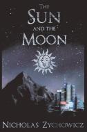 The Sun and the Moon di Nicholas Zychowicz edito da BOOKBABY