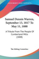 Samuel Dennis Warren, September 13, 1817 to May 11, 1888: A Tribute from the People of Cumberland Mills (1888) di Editing Committee The Editing Committee, The Editing Committee edito da Kessinger Publishing
