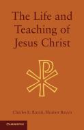 The Life and Teaching of Jesus Christ di Charles E. Raven, Eleanor Raven edito da Cambridge University Press