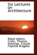 Six Lectures On Architecture di Ralph Adams Cram edito da Bibliolife