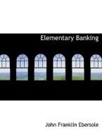 Elementary Banking di John Franklin Ebersole edito da BiblioLife