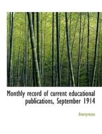 Monthly record of current educational publications, September 1914 di Anonymous edito da BiblioLife