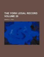 The York Legal Record Volume 20 di Samuel C. Frey edito da Rarebooksclub.com