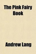 The Pink Fairy Book di Andrew Lang edito da General Books