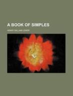 A Book Of Simples di Henry William Lewer edito da General Books Llc